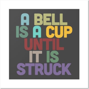 A Bell Is A Cup Until It Is Struck Posters and Art